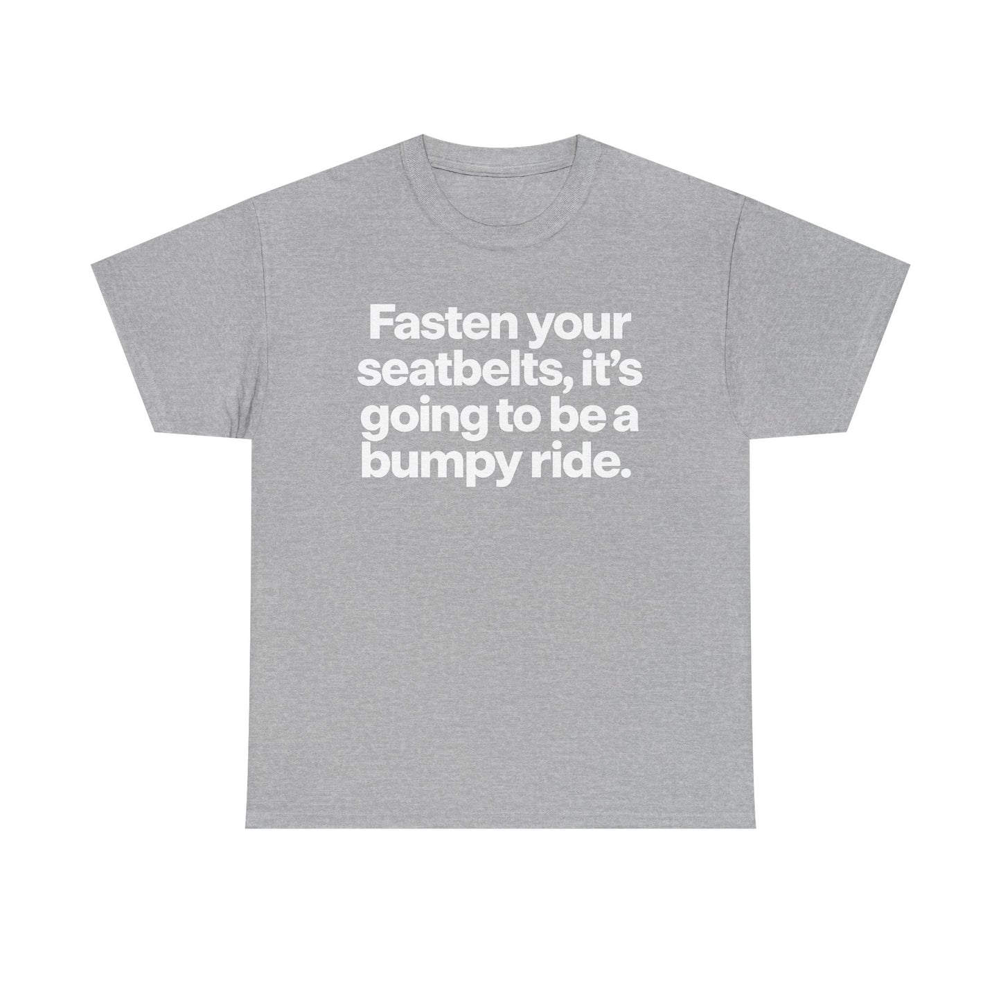 Fasten Your Seatbelts Tee — 'Fasten your seatbelts, it's going to be a bumpy ride.' Graphic T‑Shirt