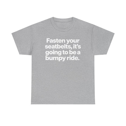Fasten Your Seatbelts Tee — 'Fasten your seatbelts, it's going to be a bumpy ride.' Graphic T‑Shirt