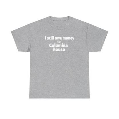 I Still Owe Money to Columbia House T-Shirt — Vintage Music Club Nostalgia Tee