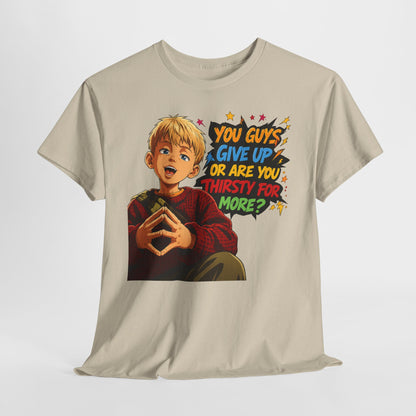 Home Alone Inspired Graphic Tee — 'You Guys Give Up or Are You Thirsty for More?' Nostalgic Comic Boy T-Shirt