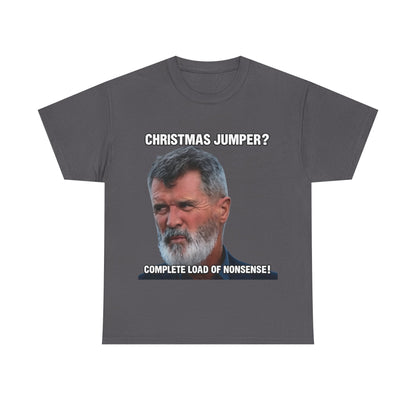 Funny Christmas Tee — "Christmas Jumper? Roy Keane Complete Load of Nonsense" Graphic Shirt
