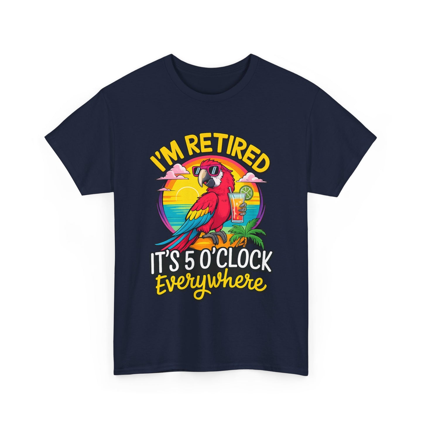 Retired Parrot Tee — "I'm Retired, It's 5 O'Clock Everywhere" Tropical Retirement T-Shirt
