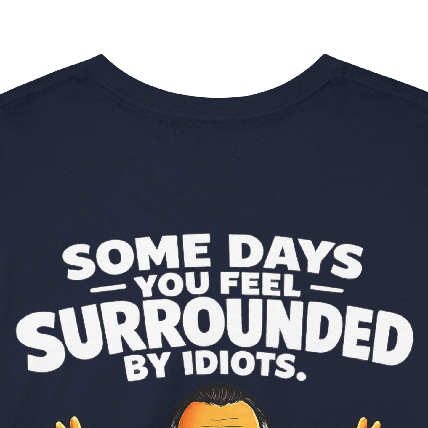 Funny Quote T-Shirt — "Some Days You Feel Surrounded By Idiots" Graphic Tee