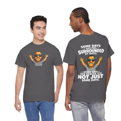 Funny Quote T-Shirt — "Some Days You Feel Surrounded By Idiots" Graphic Tee