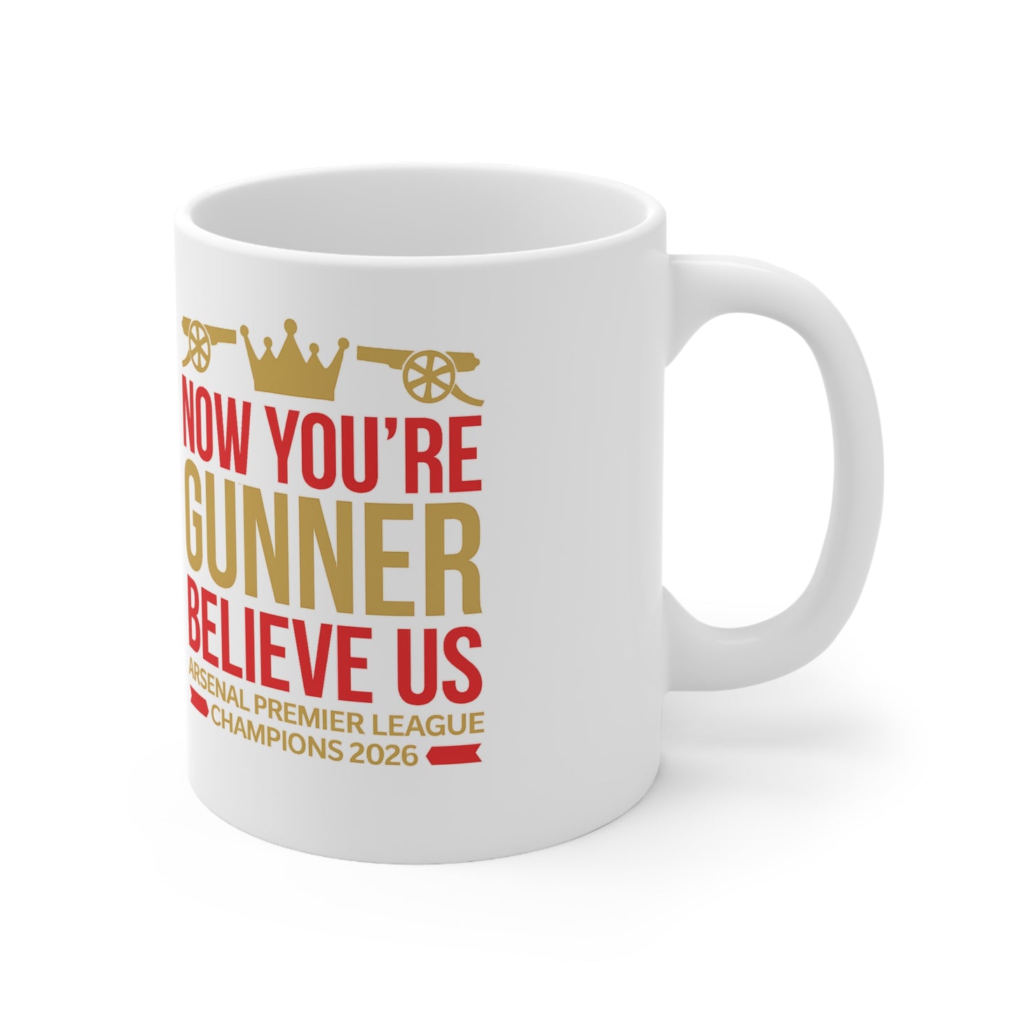 Mug - "Now You're a Gunner, Believe Us" Arsenal Premier League Champions Ceramic Coffee Cup (11oz/15oz)