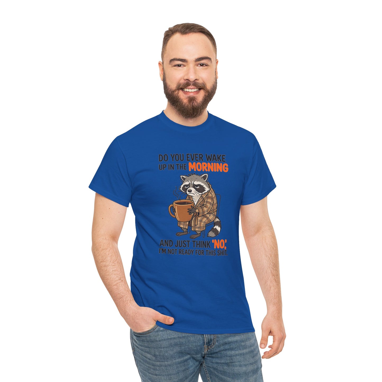 Funny Morning Raccoon T-Shirt — “Do You Ever Wake Up in the Morning and Just Think No” Coffee Tee