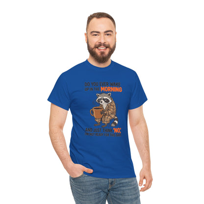 Funny Morning Raccoon T-Shirt — “Do You Ever Wake Up in the Morning and Just Think No” Coffee Tee