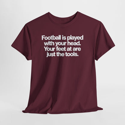Football Is Played With Your Head Tee — Motivational Soccer Quote T-Shirt