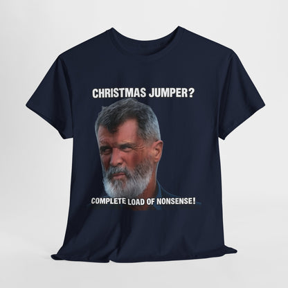 Funny Christmas Tee — "Christmas Jumper? Roy Keane Complete Load of Nonsense" Graphic Shirt