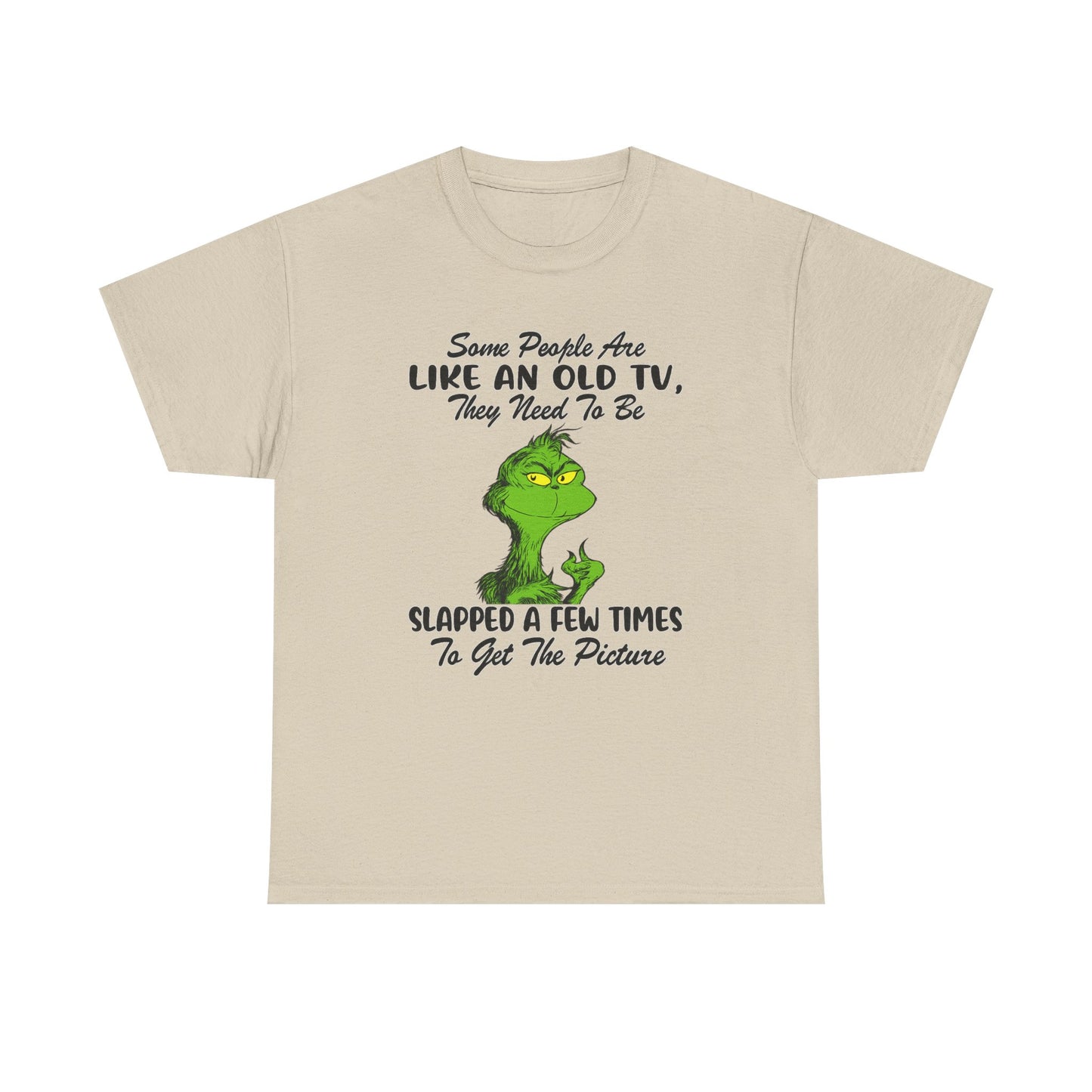 Funny Grinch Tee — “Some People Are Like An Old TV, They Need To Be Slapped A Few Times”