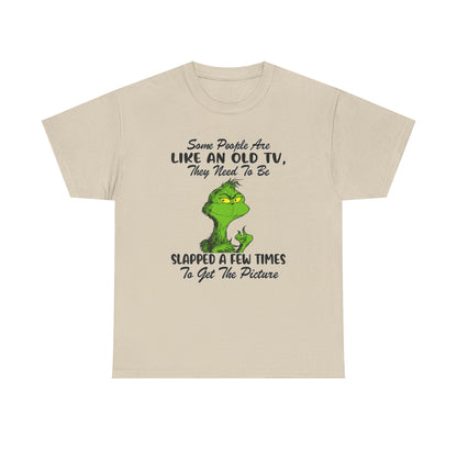 Funny Grinch Tee — “Some People Are Like An Old TV, They Need To Be Slapped A Few Times”