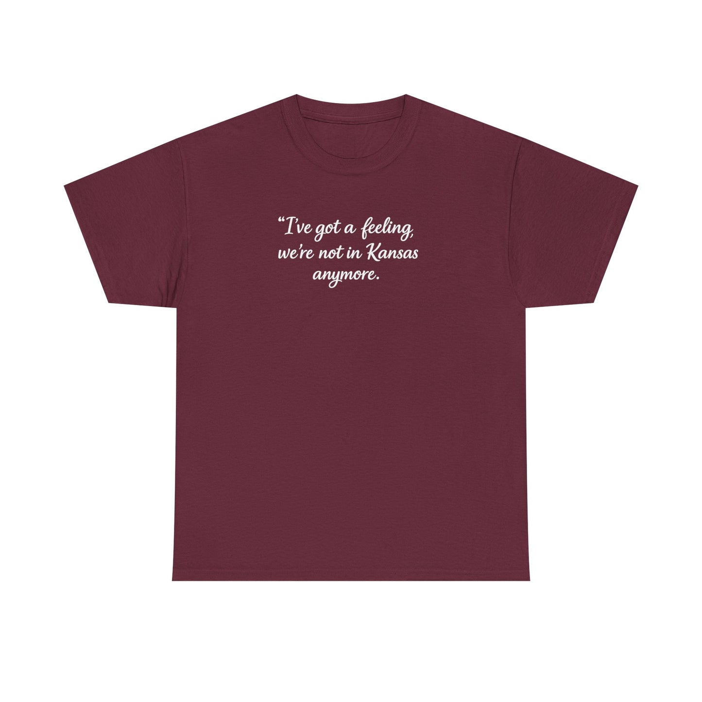 "I’ve got a feeling, we’re not in Kansas anymore" Graphic Tee — Wizard of Oz Quote T-Shirt