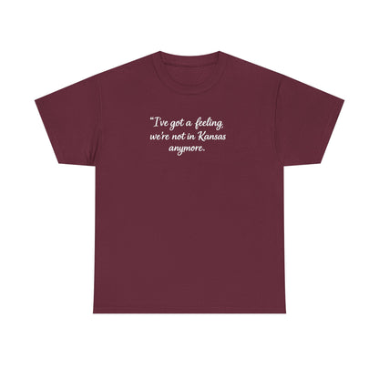 "I’ve got a feeling, we’re not in Kansas anymore" Graphic Tee — Wizard of Oz Quote T-Shirt