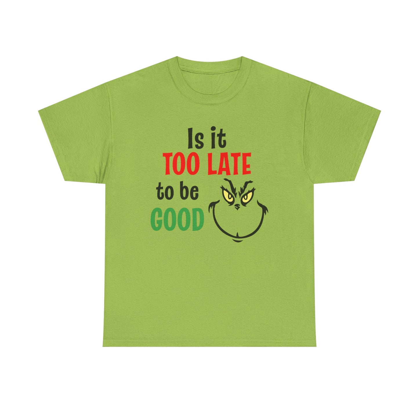 Is It Too Late To Be Good? Tee — Funny Grinch Holiday T-Shirt