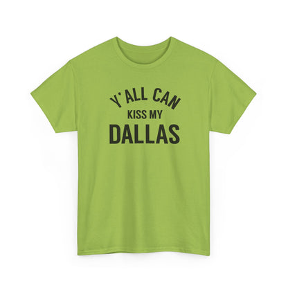 Y'all Can Kiss My Dallas Tee - Funny Texas Pride T-Shirt