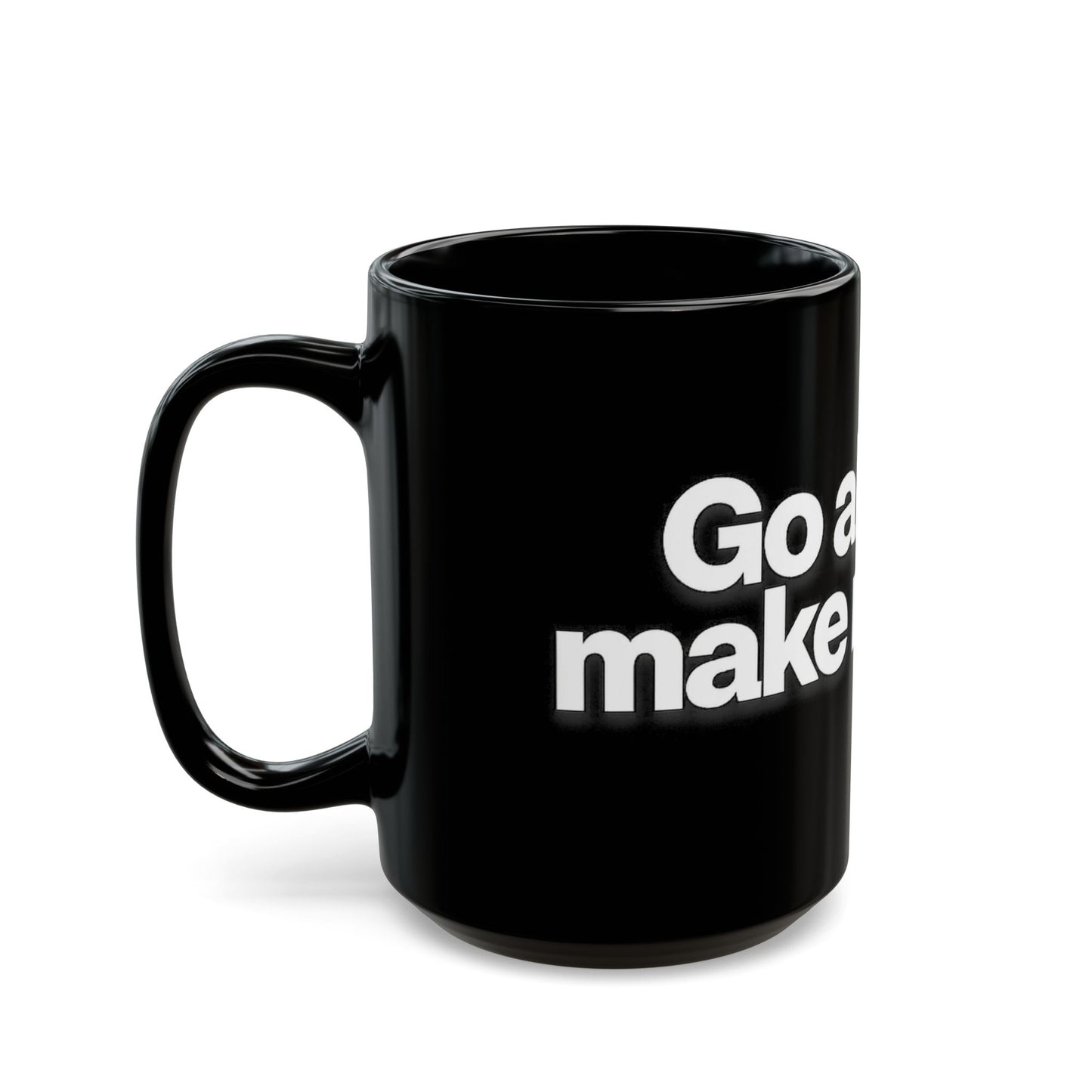 "Go ahead, make my day" Bold White Typography (11oz & 15oz). -Black Ceramic Mug