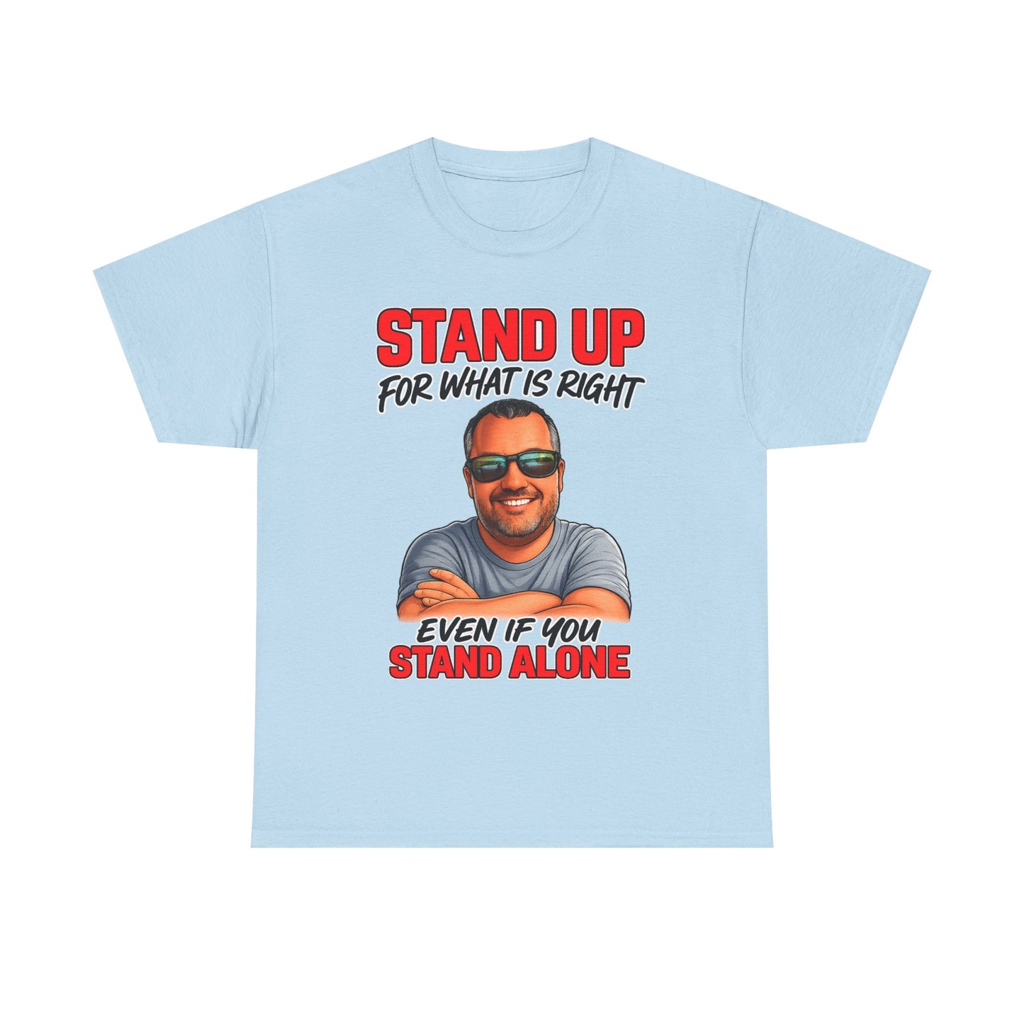 Stand Up For What Is Right T-Shirt — "Stand Up Even If You Stand Alone" Motivational Tee