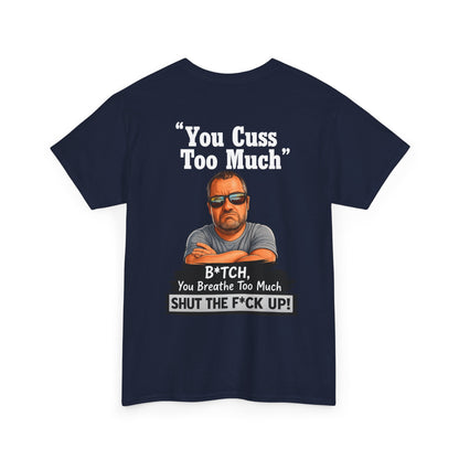Graphic Tee — “You Cuss Too Much” Funny Sarcastic T‑Shirt