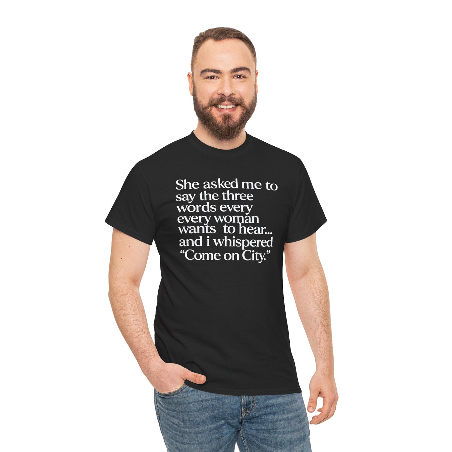Graphic Tee — "She asked me to say the three words... Come on City."
