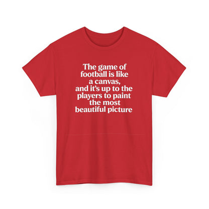 Football Quote Graphic Tee — "The game of football is like a canvas"
