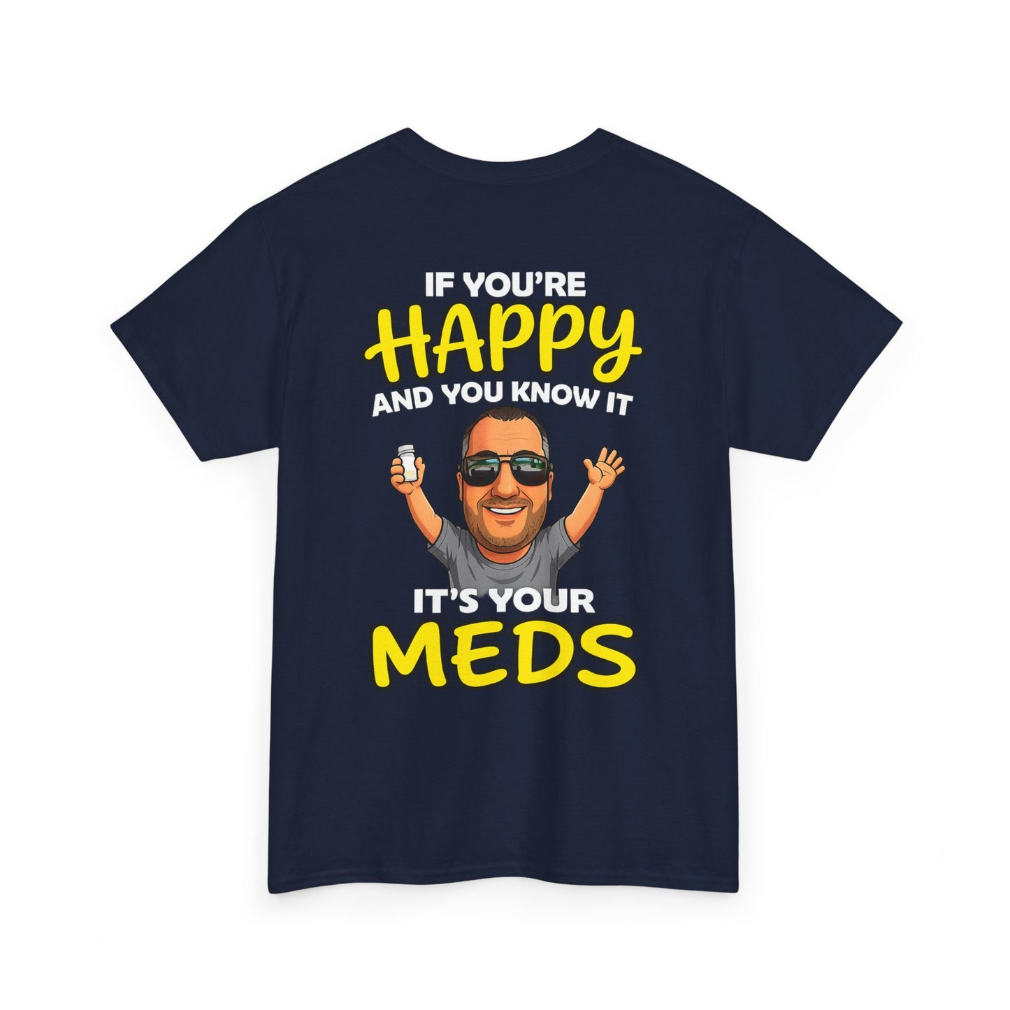 If You're Happy And You Know It It's Your Meds Tee