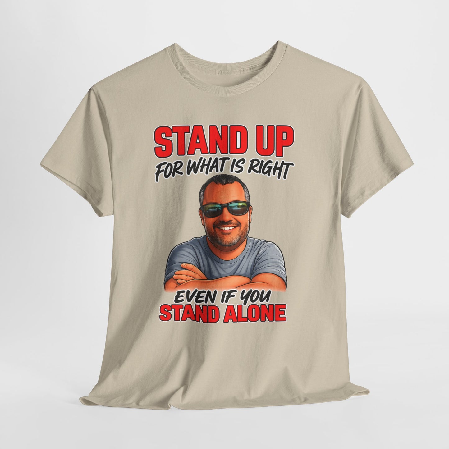 Stand Up For What Is Right T-Shirt — "Stand Up Even If You Stand Alone" Motivational Tee