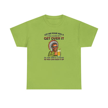 Get Over It Tee – Retro Native Chief Graphic Shirt with 'Let Me Pour You a Tall Glass of Get Over It' Slogan