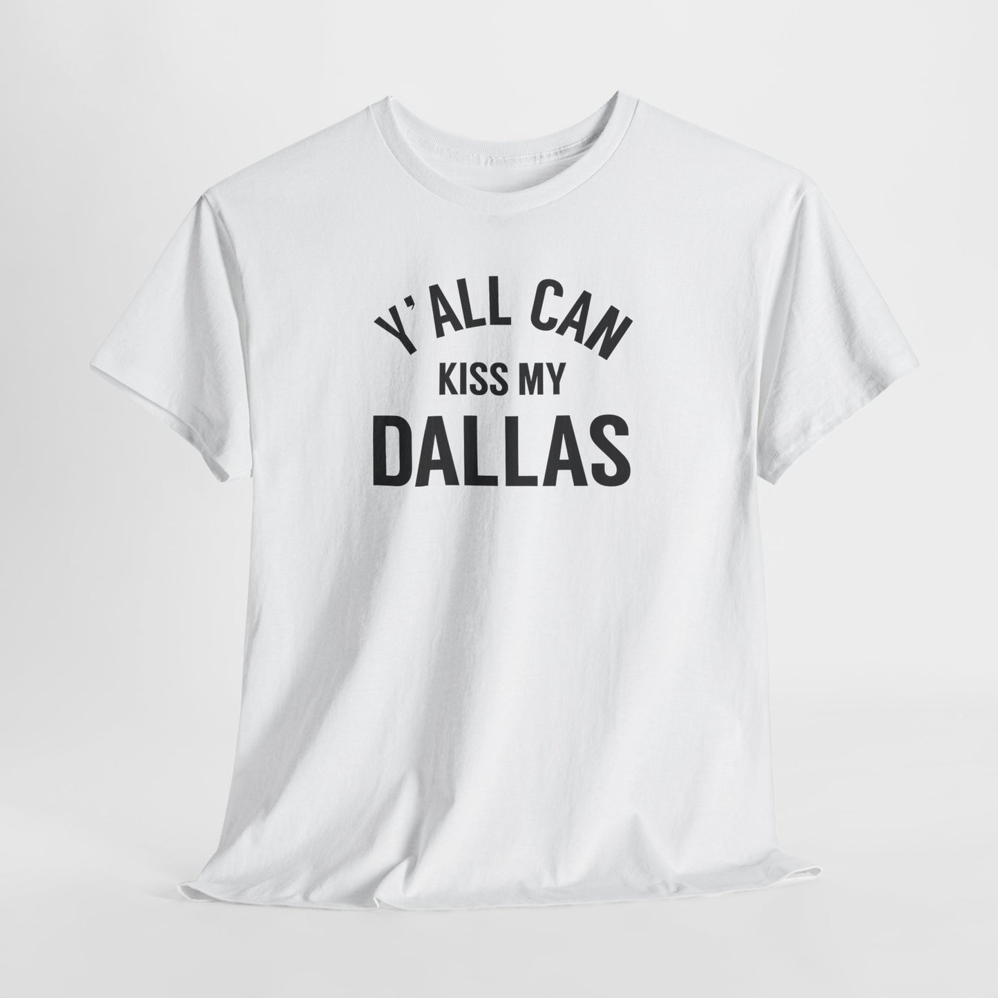 Y'all Can Kiss My Dallas Tee - Funny Texas Pride T-Shirt