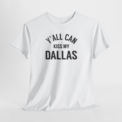 Y'all Can Kiss My Dallas Tee - Funny Texas Pride T-Shirt