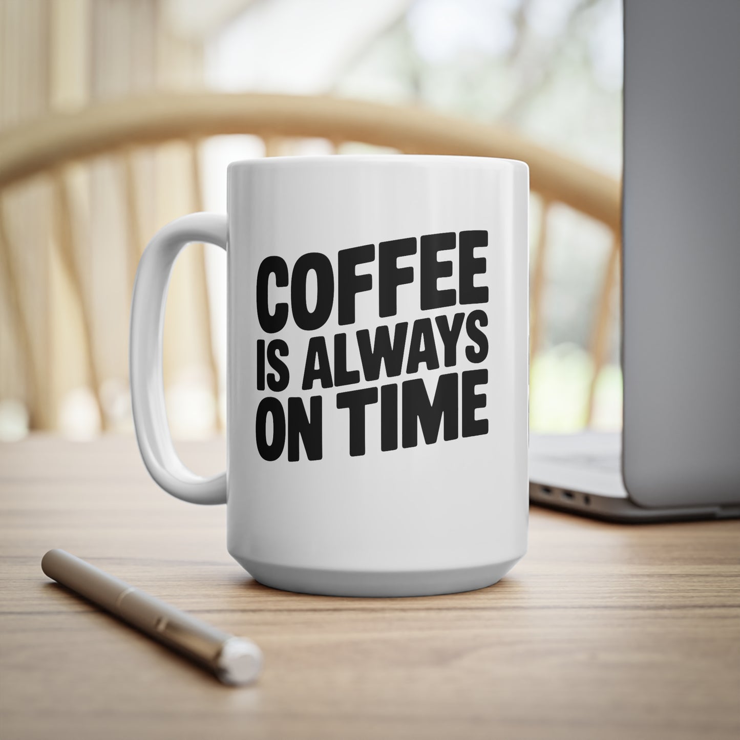 Coffee Mug - "Coffee Is Always On Time" Ceramic 11oz & 15oz