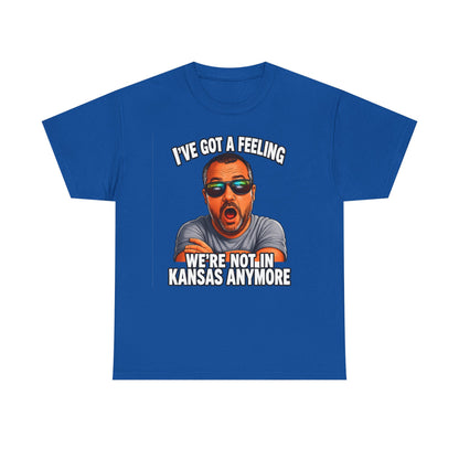 T-Shirt — "I’ve Got a Feeling We’re Not in Kansas Anymore" Graphic Tee