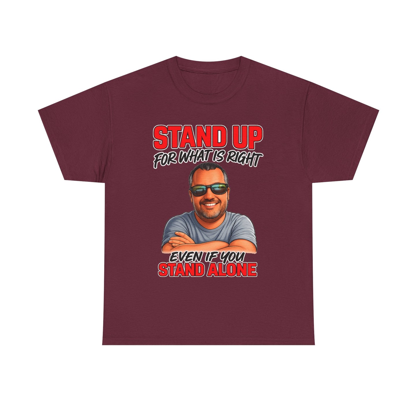 Stand Up For What Is Right T-Shirt — "Stand Up Even If You Stand Alone" Motivational Tee