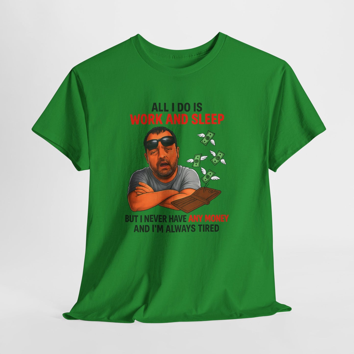 Graphic Tee — "All I Do Is Work and Sleep" Funny Money & Tired Humor Shirt