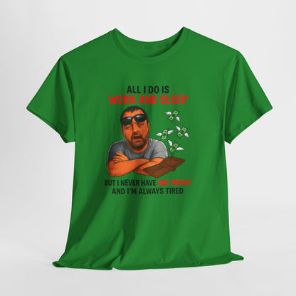 Graphic Tee — "All I Do Is Work and Sleep" Funny Money & Tired Humor Shirt