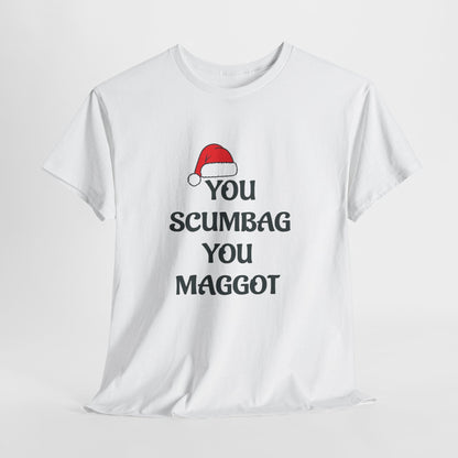 T-Shirt - 'You Scumbag You Maggot' Funny Christmas Novelty Tee