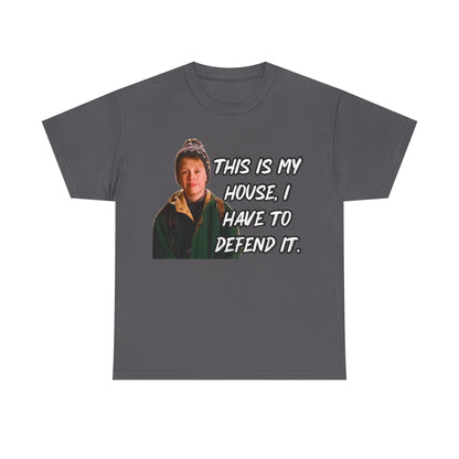 T-Shirt — "This Is My House, I Have To Defend It." Quote Tee