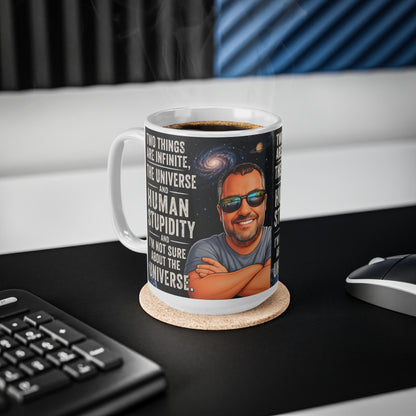 Ceramic Mug - "Two Things Are Infinite: The Universe and Human Stupidity" - Funny Galaxy Coffee Cup (11oz/15oz)
