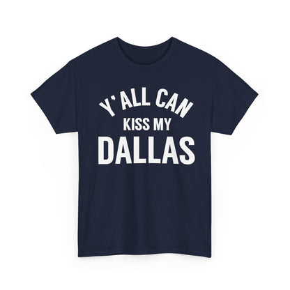 Y'all Can Kiss My Dallas T-Shirt — Funny Texas Pride Tee