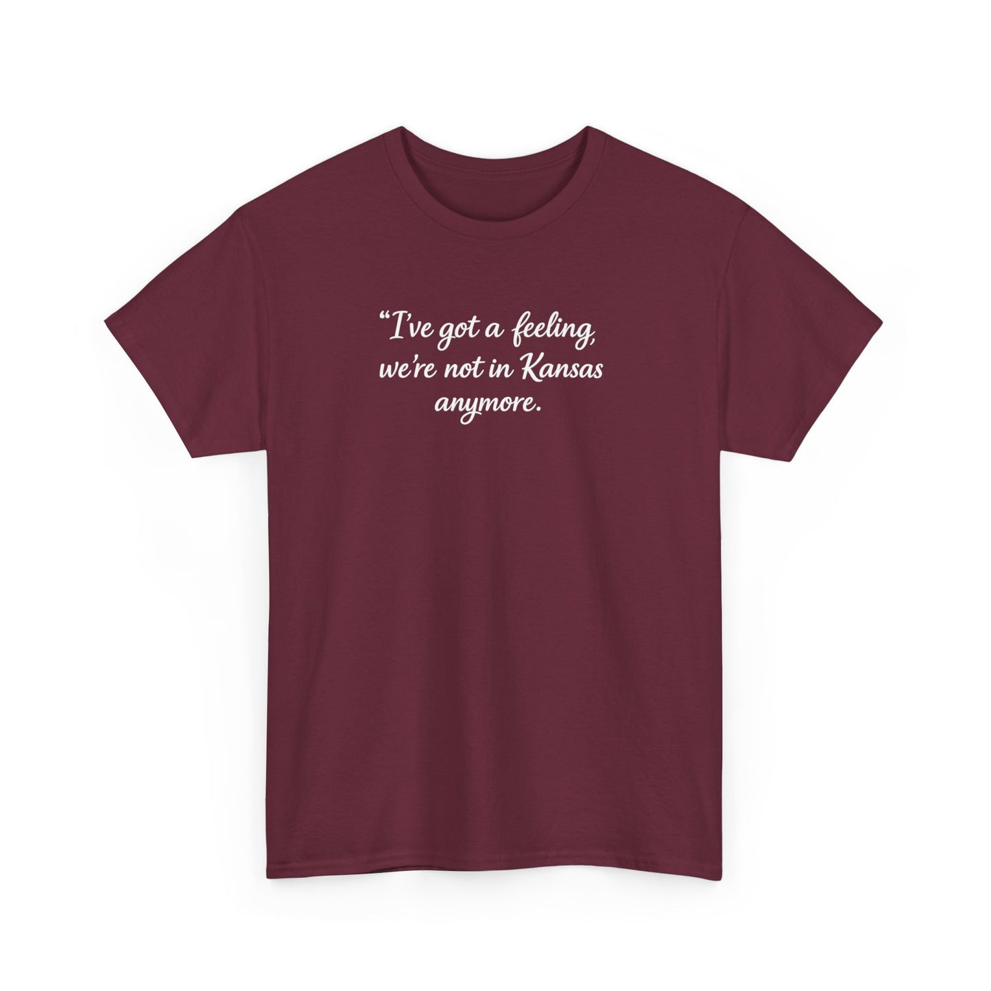 "I’ve got a feeling, we’re not in Kansas anymore" Graphic Tee — Wizard of Oz Quote T-Shirt