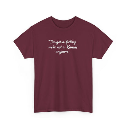 "I’ve got a feeling, we’re not in Kansas anymore" Graphic Tee — Wizard of Oz Quote T-Shirt