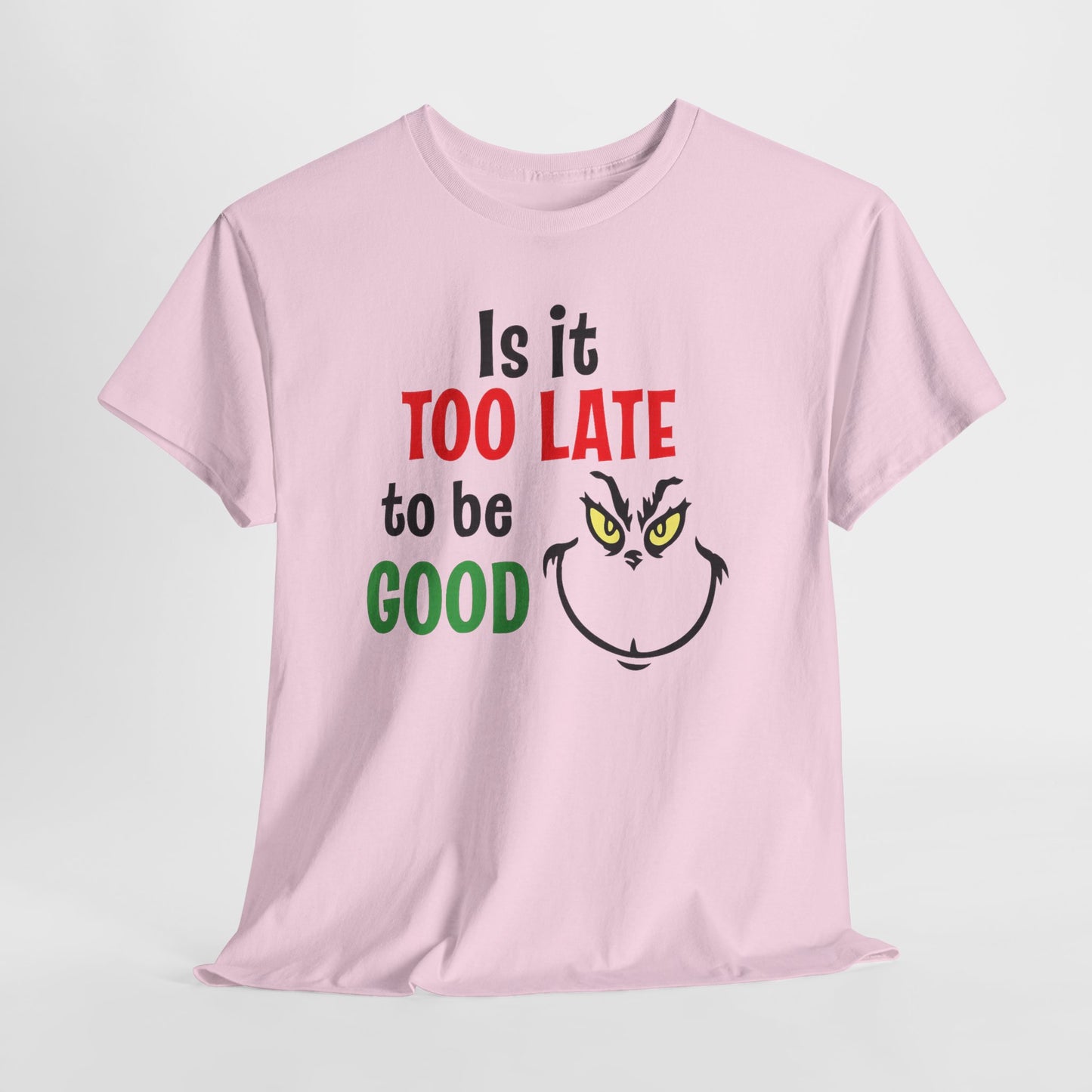 Is It Too Late To Be Good? Tee — Funny Grinch Holiday T-Shirt
