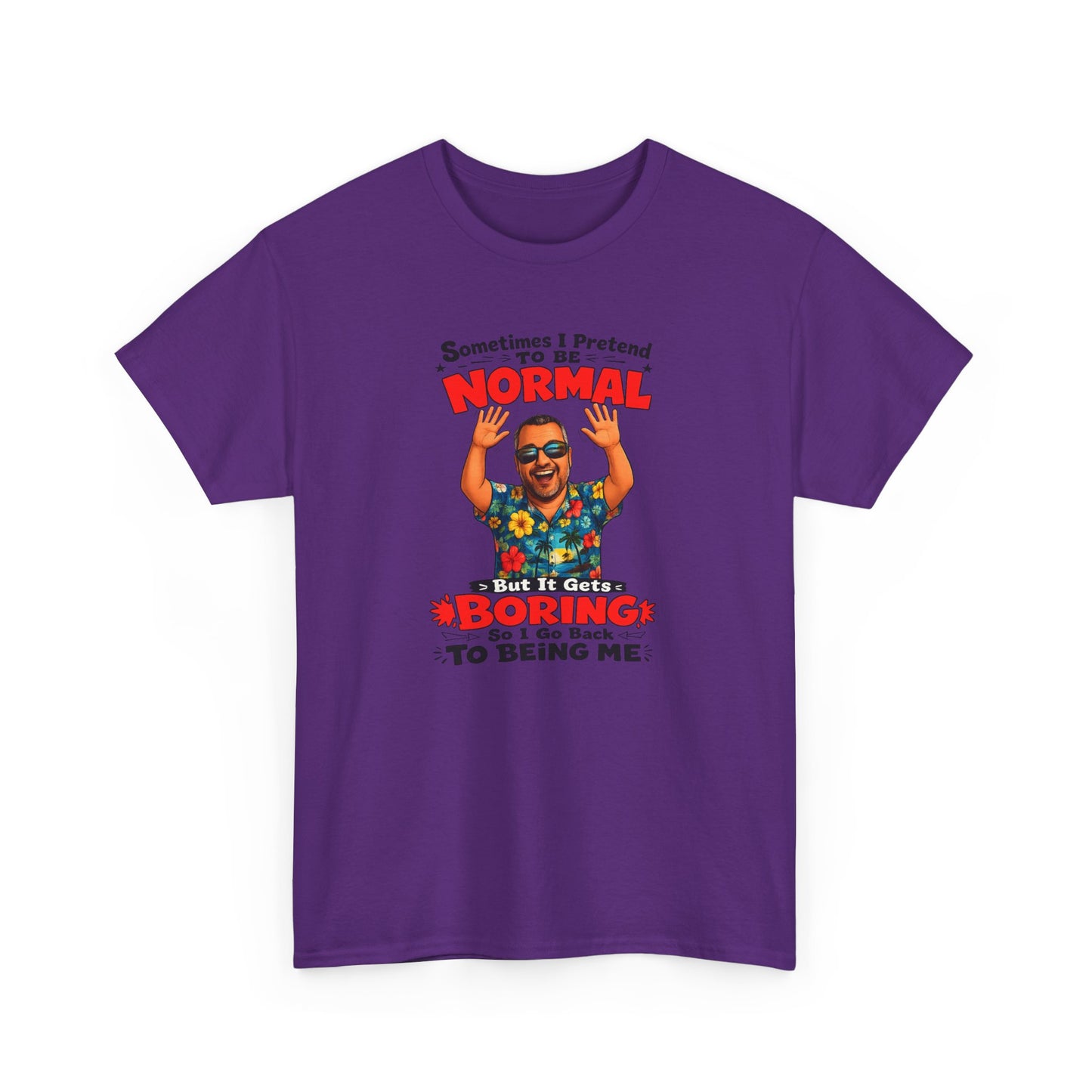 Funny Retro Graphic Tee — "Sometimes I Pretend To Be Normal But It Was Boring So I Went Back To Being Me"