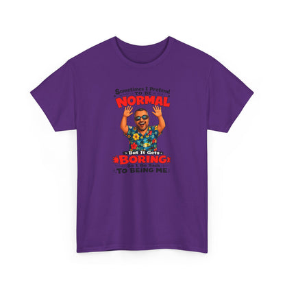 Funny Retro Graphic Tee — "Sometimes I Pretend To Be Normal But It Was Boring So I Went Back To Being Me"