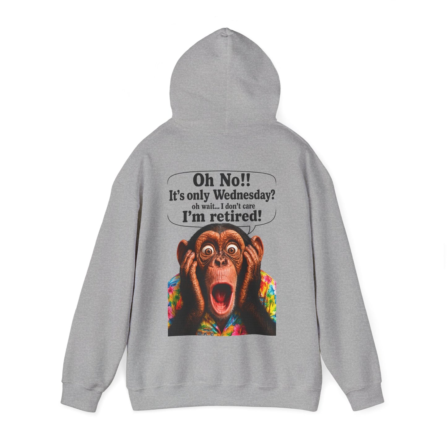 Retired Life Hoodie – "Oh wow!! It’s only Wednesday? oh well... I don’t care I’m retired!"