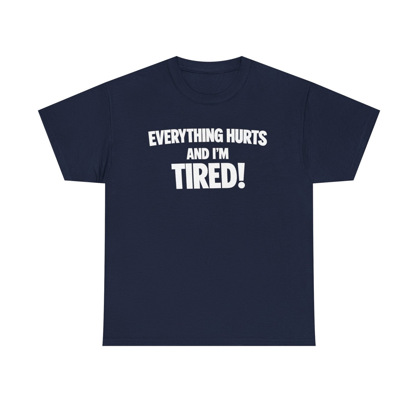 Everything Hurts And I’m Tired T-Shirt