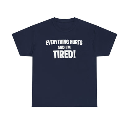 Everything Hurts And I’m Tired T-Shirt