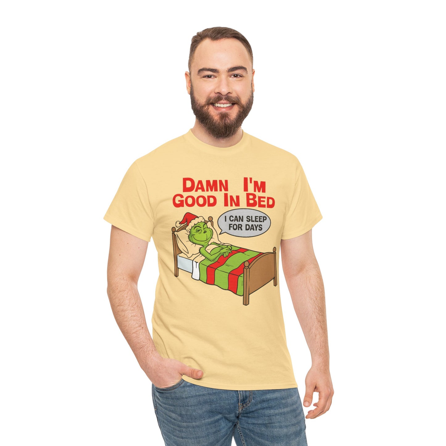 Grinch Funny Christmas Tee — "Damn I'm Good In Bed, I Can Sleep For Days"