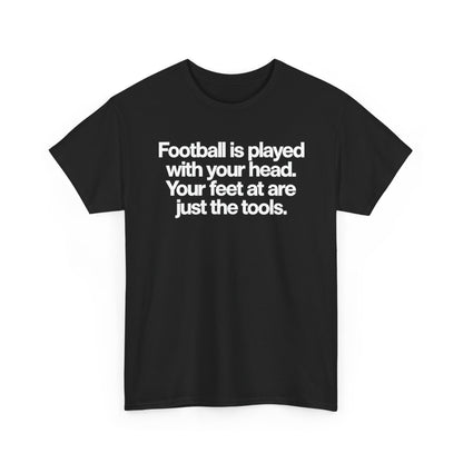 Football Is Played With Your Head Tee — Motivational Soccer Quote T-Shirt