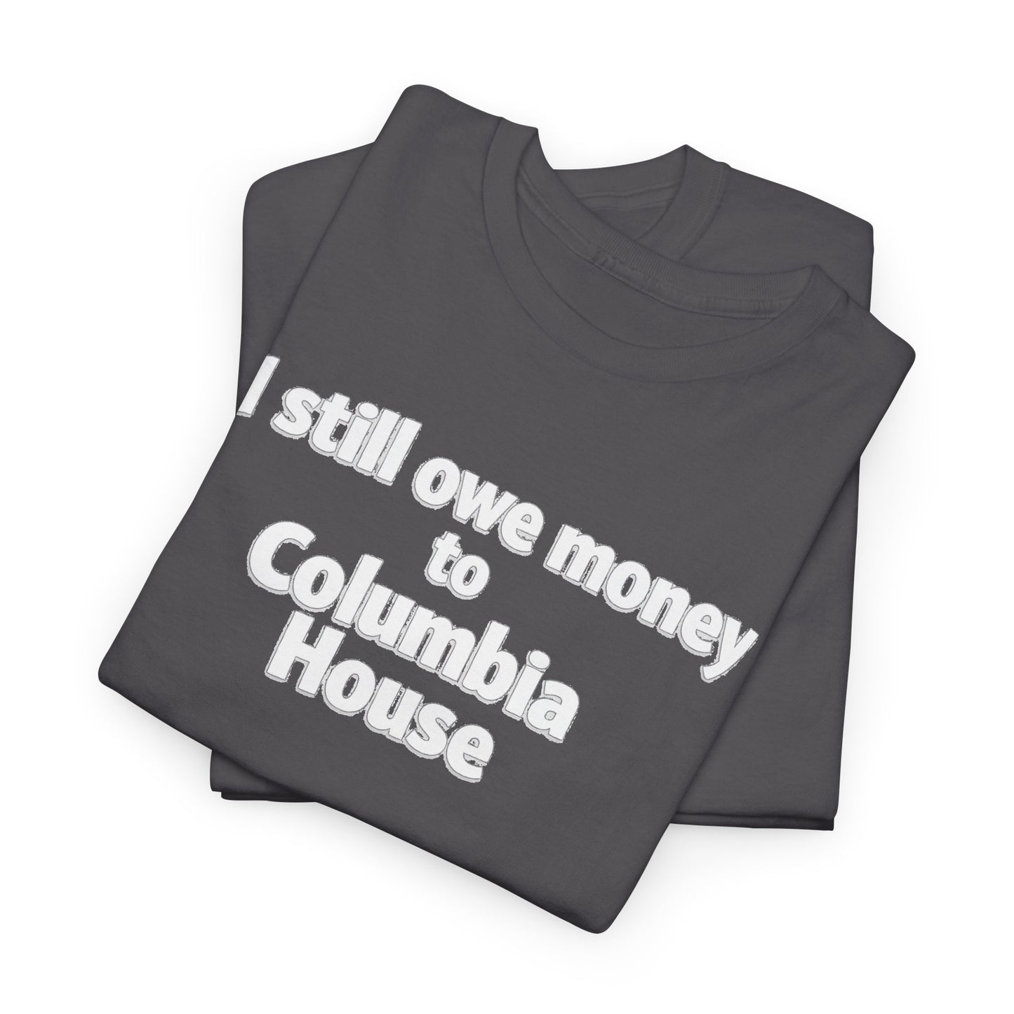 I Still Owe Money to Columbia House T-Shirt — Vintage Music Club Nostalgia Tee