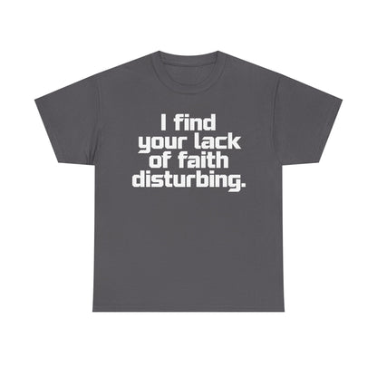 I Find Your Lack of Faith Disturbing T-Shirt